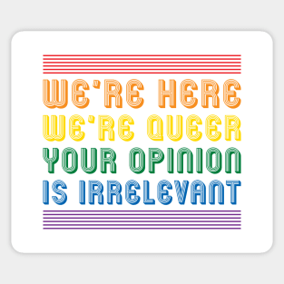 We're here we're queer your opinion is irrelevant Sticker